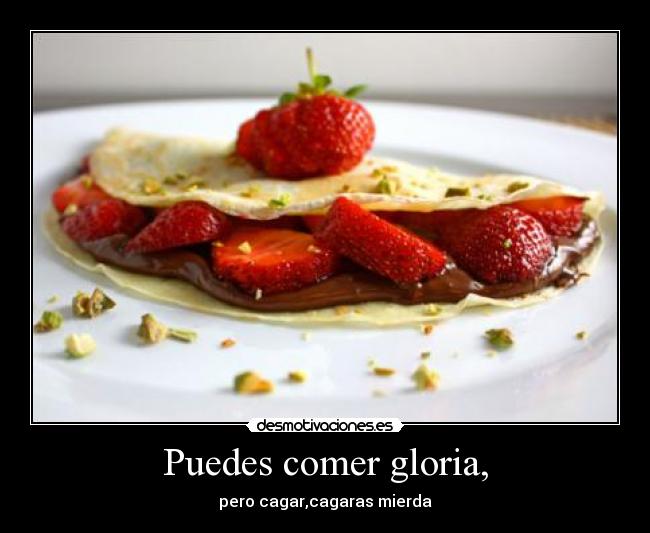 Puedes comer gloria, - 