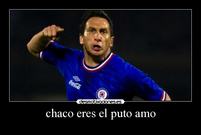 chaco eres el puto amo - 