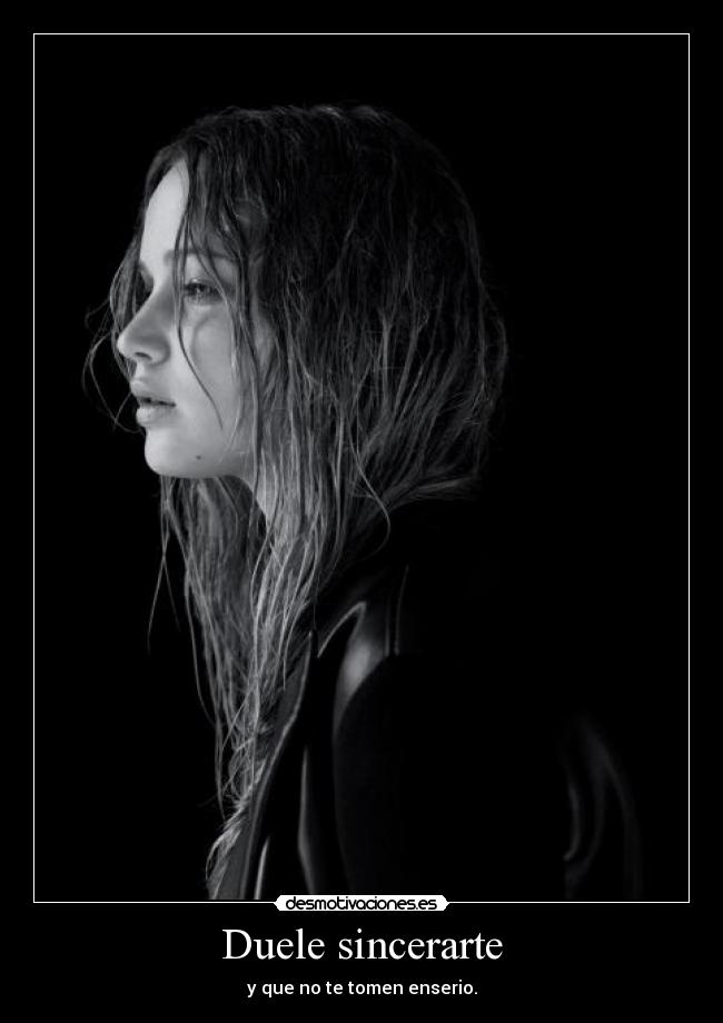 Duele sincerarte - y que no te tomen enserio.