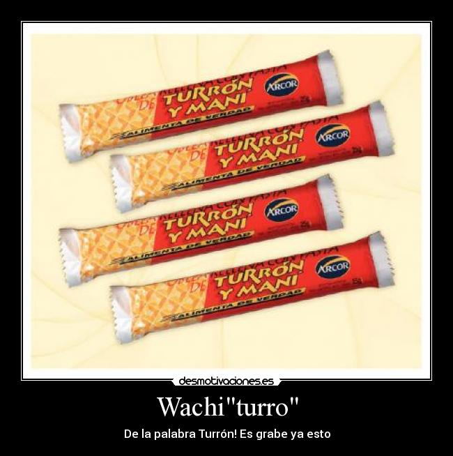 Wachiturro - De la palabra Turrón! Es grabe ya esto