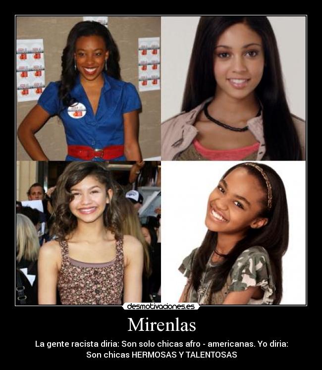 Mirenlas - La gente racista diria: Son solo chicas afro - americanas. Yo diria:
Son chicas HERMOSAS Y TALENTOSAS