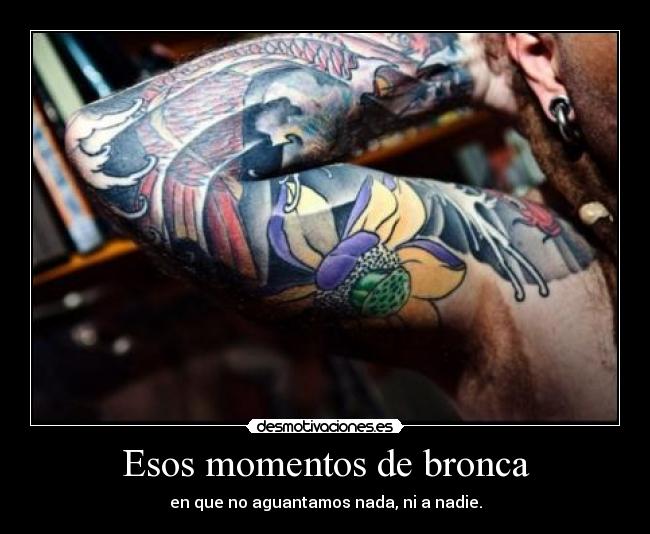 Esos momentos de bronca -