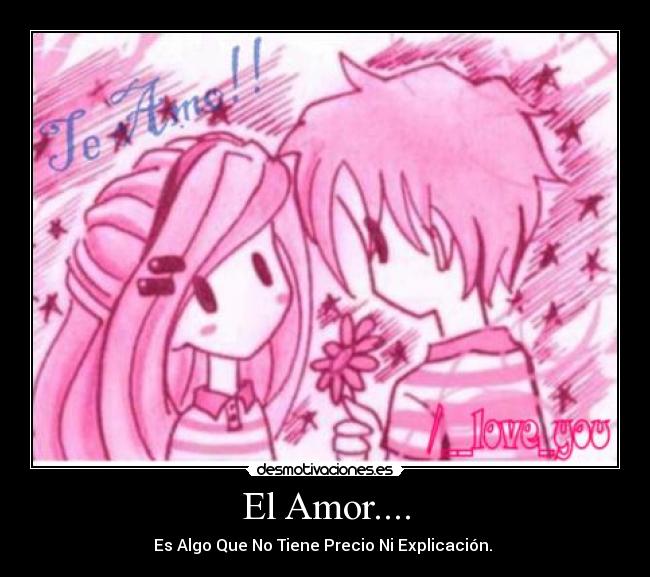 El Amor.... - Es Algo Que No Tiene Precio Ni Explicación. 