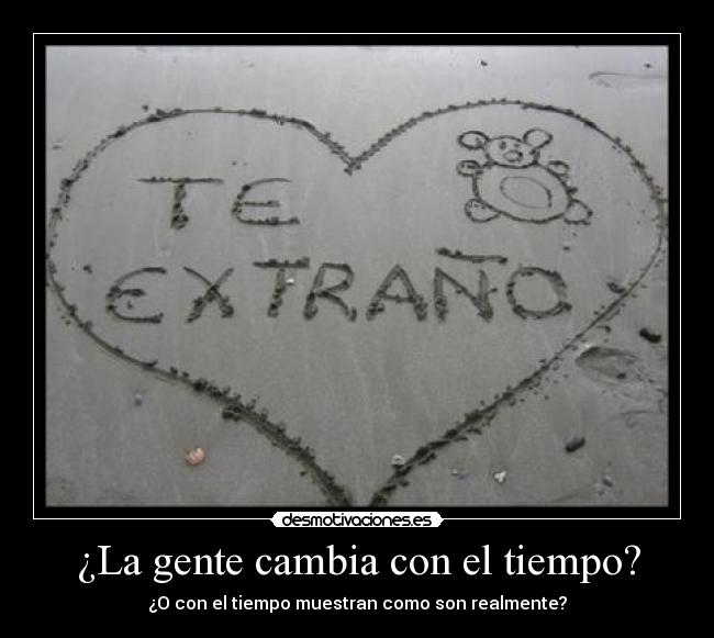 ¿La gente cambia con el tiempo? - ¿O con el tiempo muestran como son realmente?