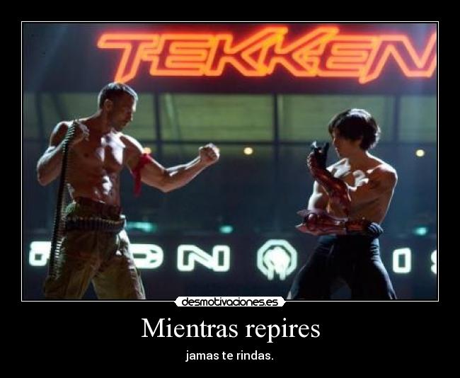 Mientras repires - jamas te rindas.