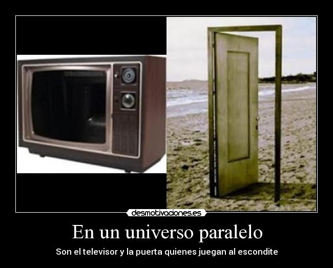 En un universo paralelo - Son el televisor y la puerta quienes juegan al escondite