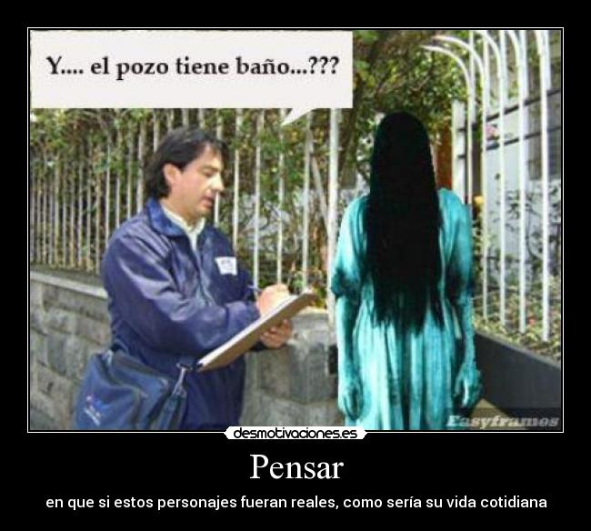 Pensar - en que si estos personajes fueran reales, como sería su vida cotidiana