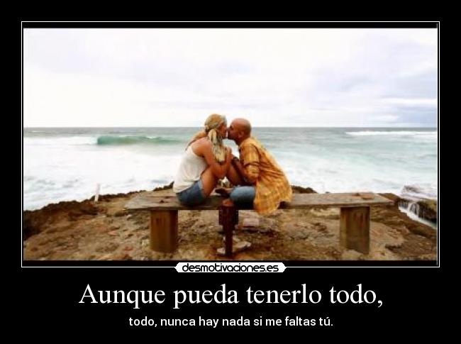 Aunque pueda tenerlo todo, -