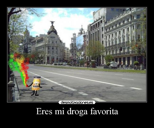 Eres mi droga favorita -