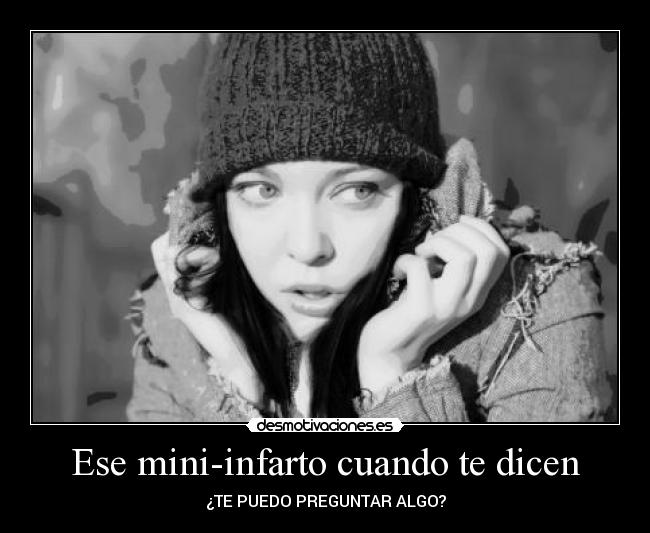 Ese mini-infarto cuando te dicen -