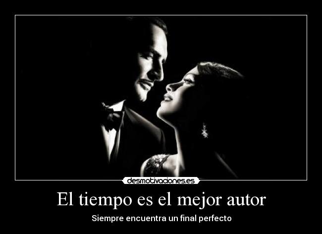 El tiempo es el mejor autor - Siempre encuentra un final perfecto