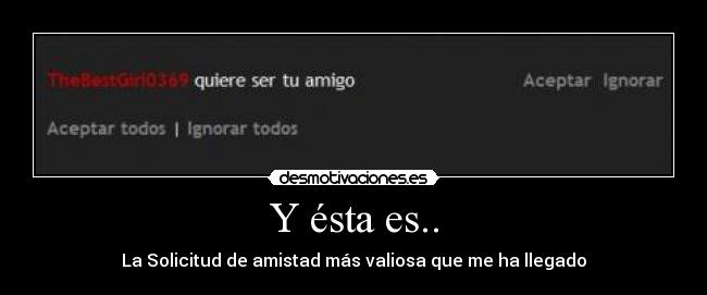 Y ésta es.. - La Solicitud de amistad más valiosa que me ha llegado