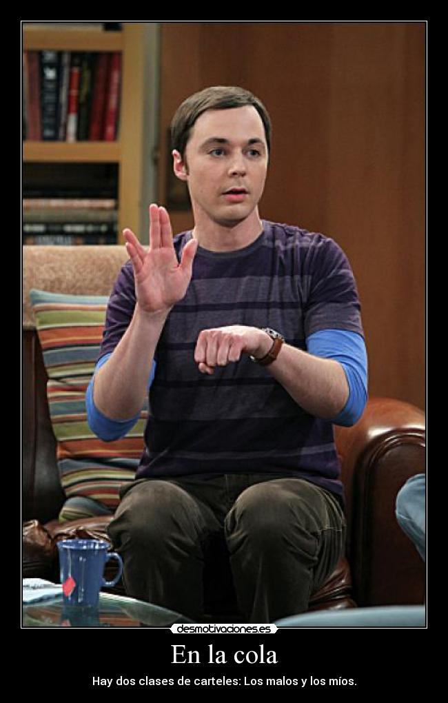 En la cola - Hay dos clases de carteles: Los malos y los míos.