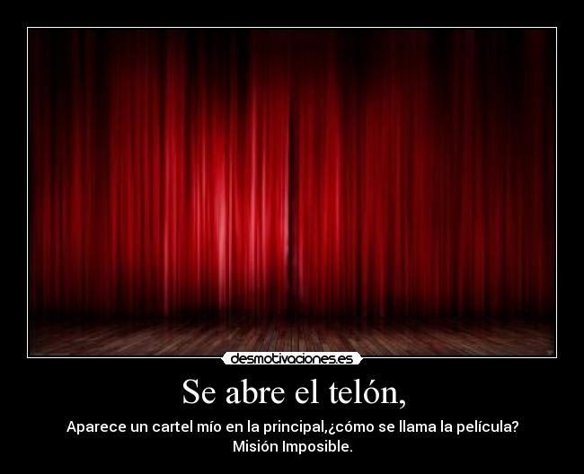 Se abre el telón, -