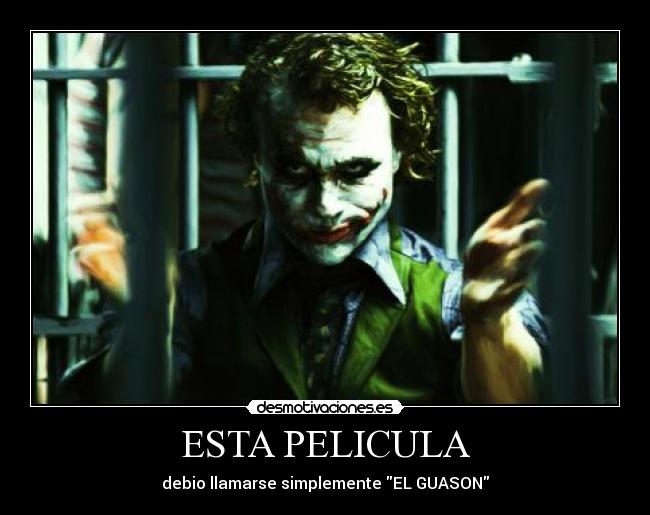 ESTA PELICULA - debio llamarse simplemente EL GUASON