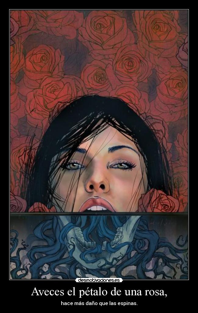 Aveces el pétalo de una rosa, -