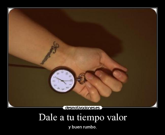 Dale a tu tiempo valor - 