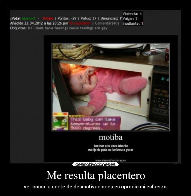 Me resulta placentero - ver como la gente de desmotivaciones.es aprecia mi esfuerzo.