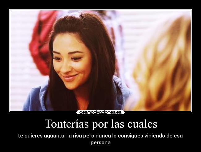 Tonterías por las cuales - te quieres aguantar la risa pero nunca lo consigues viniendo de esa persona