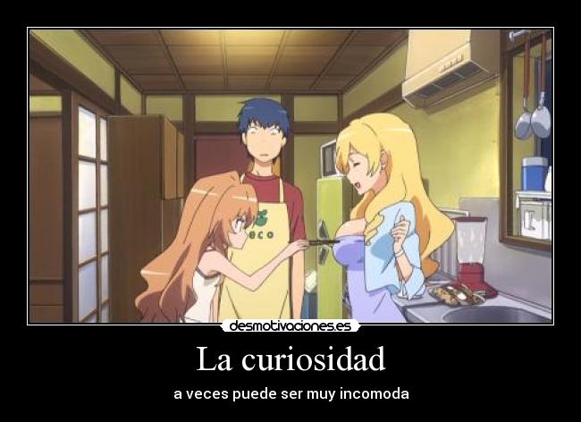 La curiosidad - a veces puede ser muy incomoda