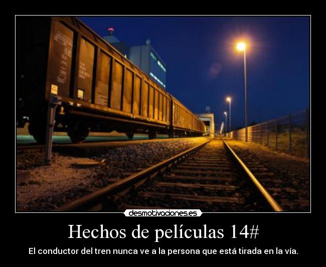 Hechos de películas 14# - El conductor del tren nunca ve a la persona que está tirada en la vía.