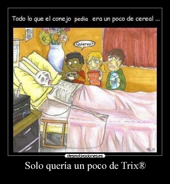 Solo quería un poco de Trix® -