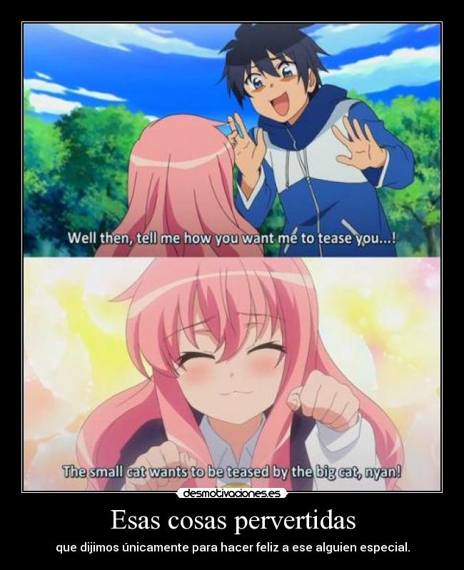 Esas cosas pervertidas - que dijimos únicamente para hacer feliz a ese alguien especial.