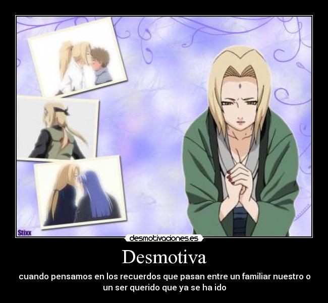 Desmotiva - cuando pensamos en los recuerdos que pasan entre un familiar nuestro o
un ser querido que ya se ha ido