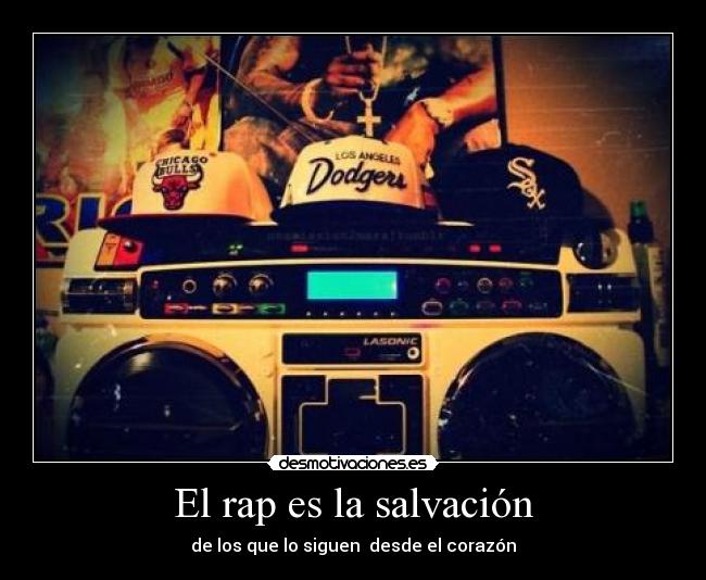 El rap es la salvación - de los que lo siguen  desde el corazón