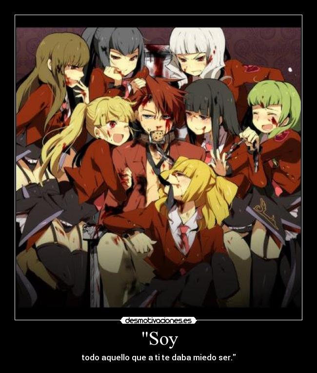 Soy - todo aquello que a ti te daba miedo ser.