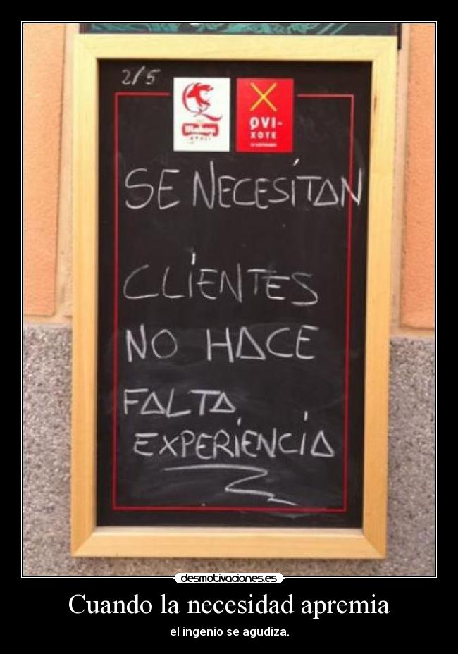 Cuando la necesidad apremia - el ingenio se agudiza.