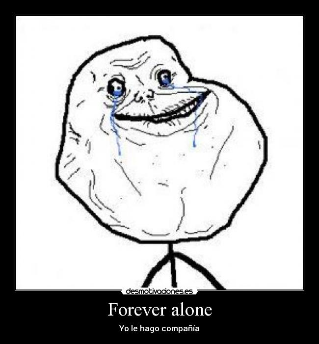 Forever alone - Yo le hago compañía