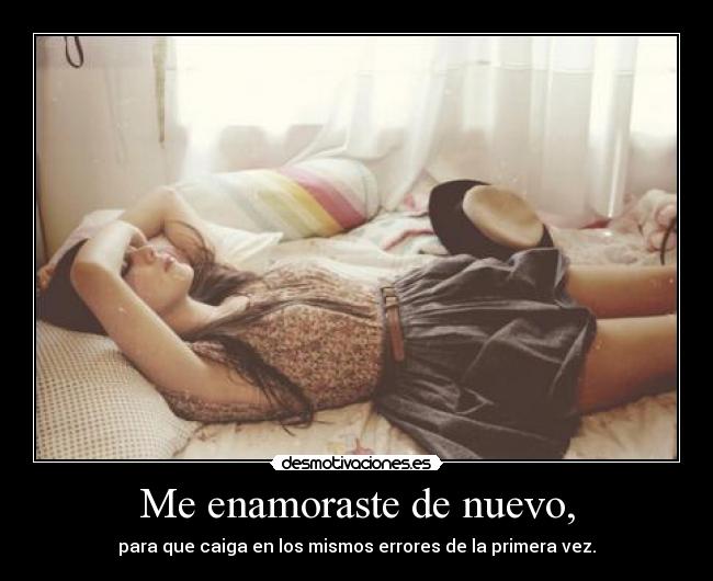 Me enamoraste de nuevo, -