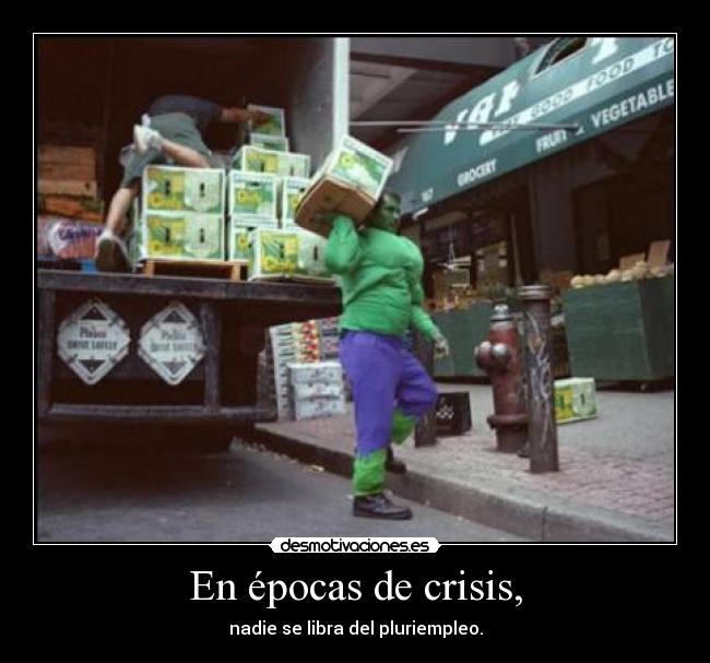 En épocas de crisis, - nadie se libra del pluriempleo.