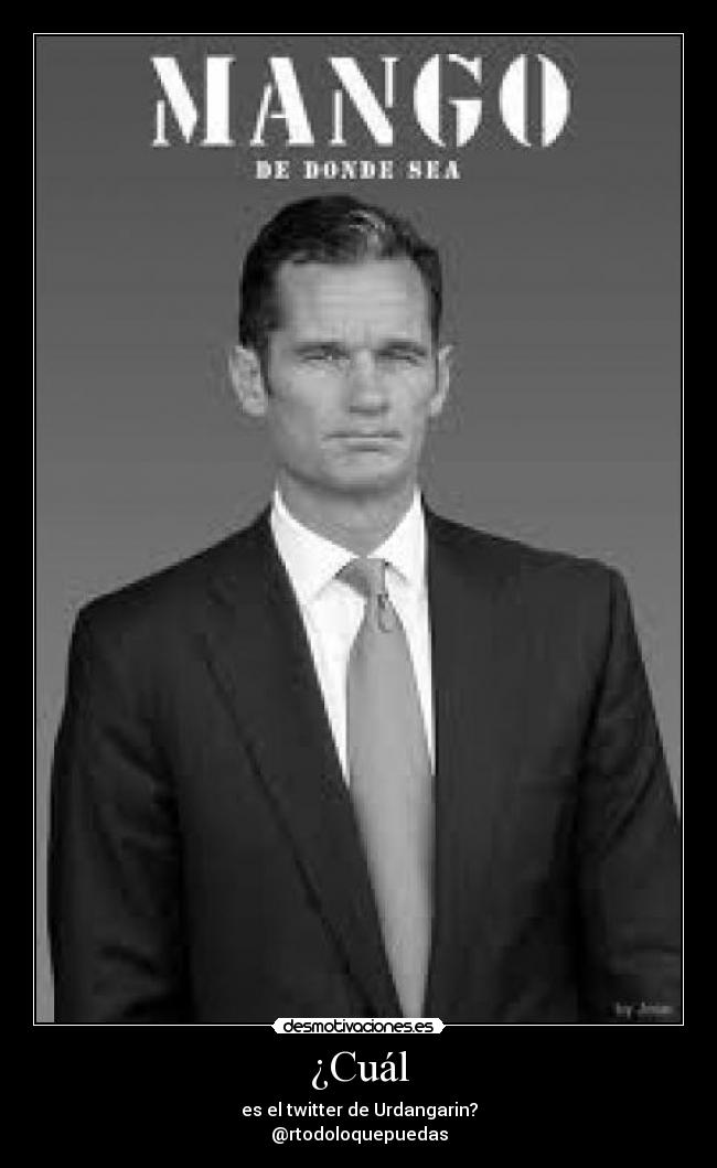¿Cuál - es el twitter de Urdangarin?
@rtodoloquepuedas