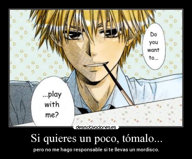 Si quieres un poco, tómalo... -