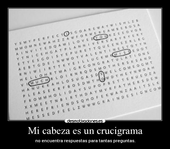 Mi cabeza es un crucigrama - no encuentra respuestas para tantas preguntas.