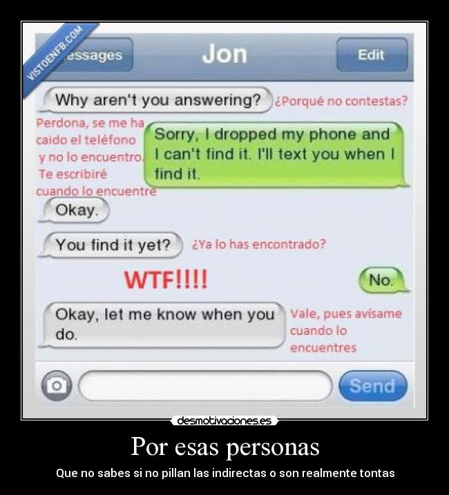 Por esas personas - Que no sabes si no pillan las indirectas o son realmente tontas