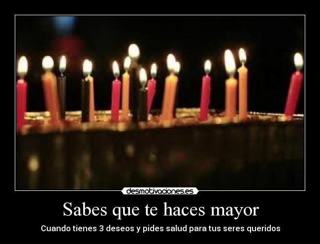 Sabes que te haces mayor -