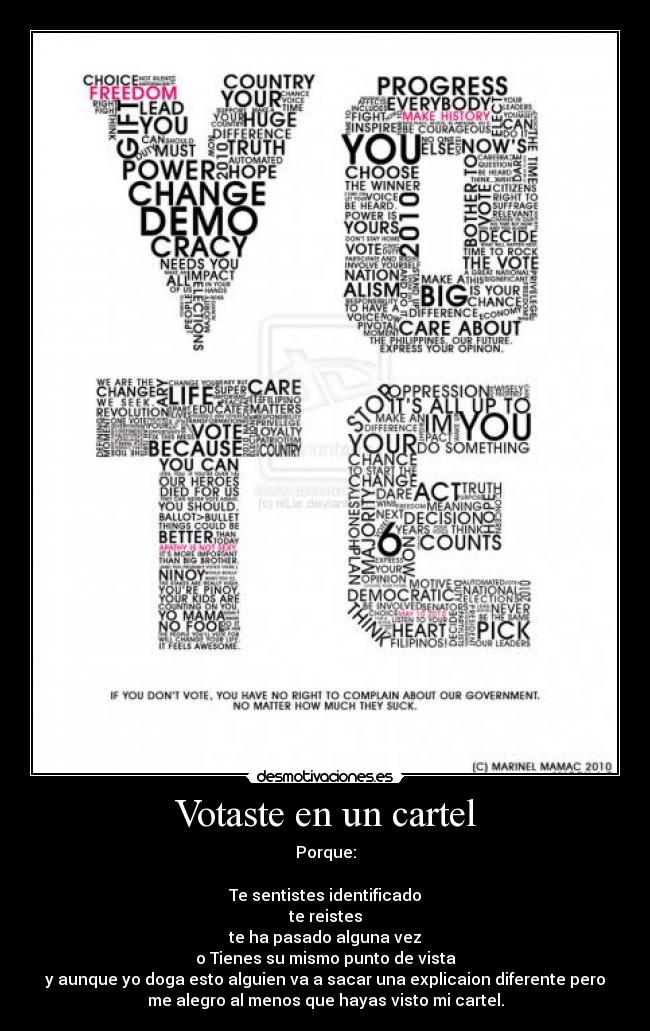 Votaste en un cartel - Porque:
Te sentistes identificado
te reistes
te ha pasado alguna vez
o Tienes su mismo punto de vista
y aunque yo doga esto alguien va a sacar una explicaion diferente pero
me alegro al menos que hayas visto mi cartel.