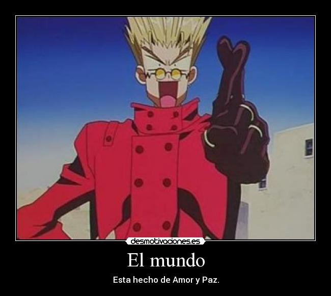 El mundo - Esta hecho de Amor y Paz.