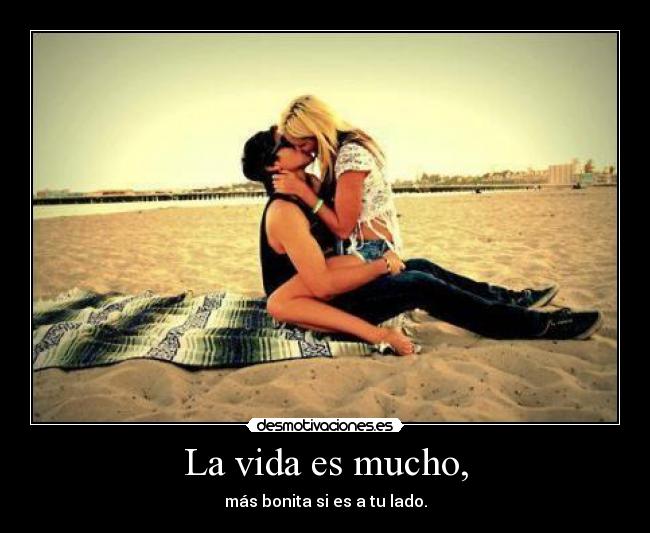 La vida es mucho, - 