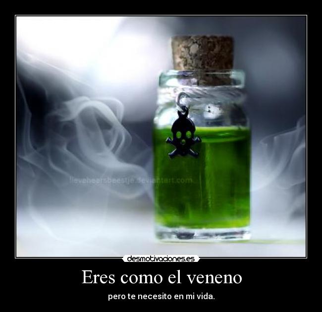 Eres como el veneno - 