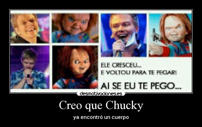 Creo que Chucky - ya encontró un cuerpo