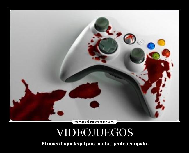VIDEOJUEGOS - El unico lugar legal para matar gente estupida.