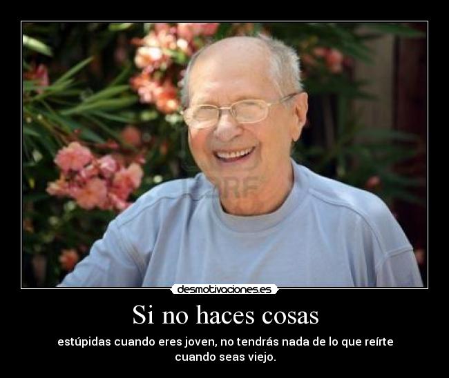 Si no haces cosas -