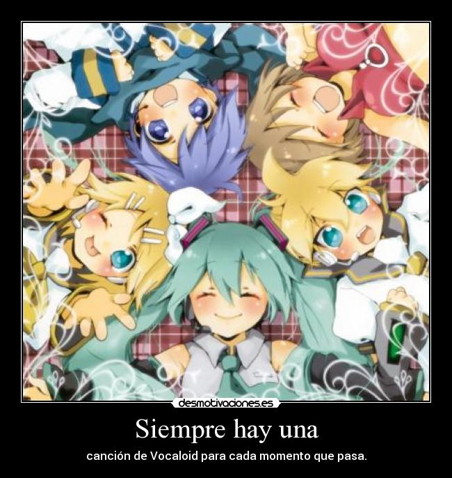 Siempre hay una - canción de Vocaloid para cada momento que pasa.