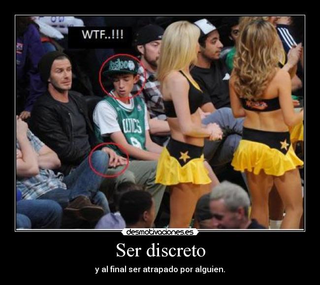 Ser discreto - y al final ser atrapado por alguien.