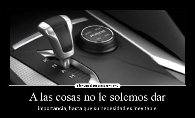 A las cosas no le solemos dar -