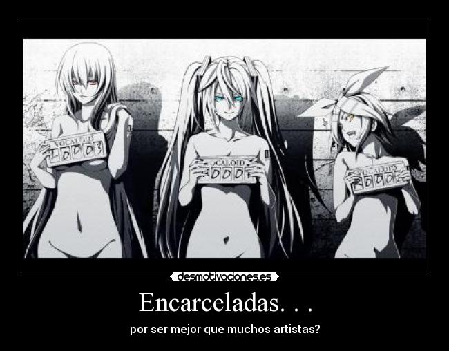 Encarceladas. . . - por ser mejor que muchos artistas?